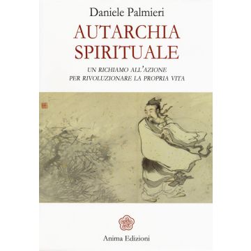 Autarchia spirituale. Un richiamo all'azione per rivoluzionare la propria vita