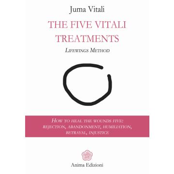 I cinque trattamenti vitali. Lifewings method. Come sanare le cinque ferite: rifiuto, abbandono, umiliazione, tradimento, ingiustizia 