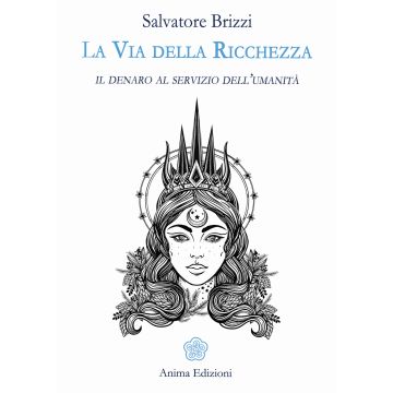 La via della ricchezza. Il denaro al servizio dell'umanità