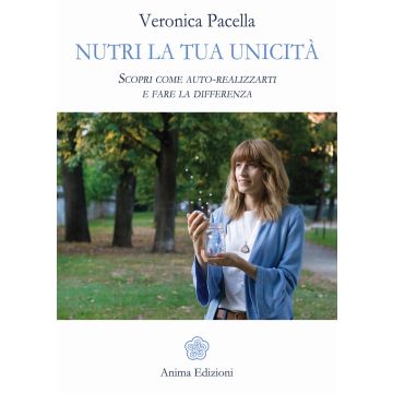 Nutri la tua unicità. Scopri come auto-realizzarti e fare la differenza