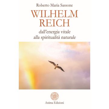 Wilhelm Reich. Dall'energia vitale alla spiritualità naturale