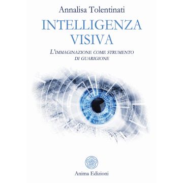Intelligenza visiva. L'immaginazione come strumento di guarigione