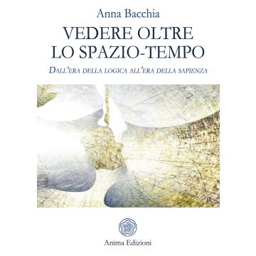 Vedere oltre lo spazio-tempo. Dall'era della logica all'era della sapienza