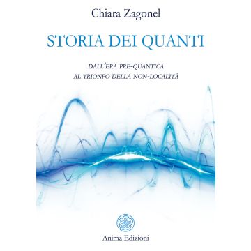 Storia dei quanti. Dall'era pre-quantica al trionfo della non-località