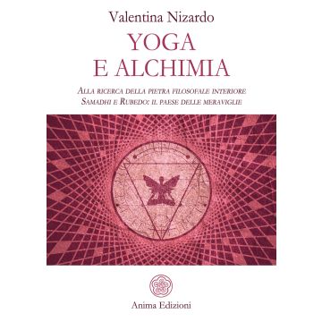 Yoga e alchimia. Alla ricerca della pietra filosofale interiore. Samadhi e Rubedo: il paese delle meraviglie
