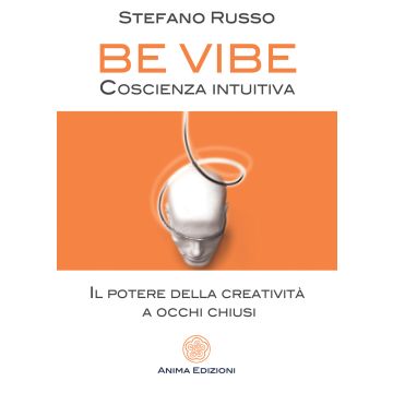 Be Vibe coscienza intuitiva. Il potere della creatività a occhi chiusi