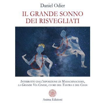 Il grande sonno dei risvegliati. Interrotto dall'esposizione di Mahachinachara, la Grande Via Cinese, Cuore del Tantra e del Chan