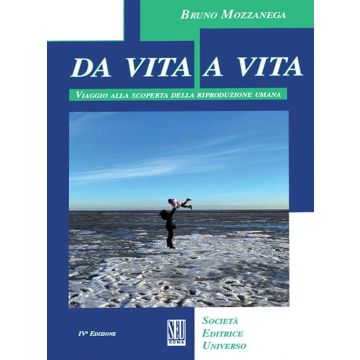 Da vita a vita. Viaggio alla scoperta della riproduzione umana 4/ed.