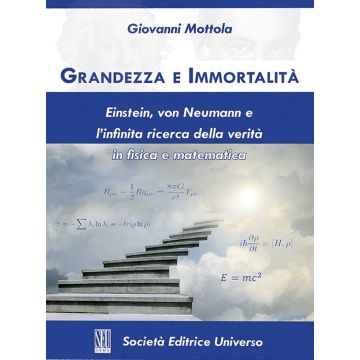 Grandezza e immortalità. Einstein, von Neumann e l'infinita ricerca della verità in fisica e matematica