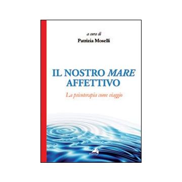 Il nostro mare affettivo. La psicoterapia come viaggio