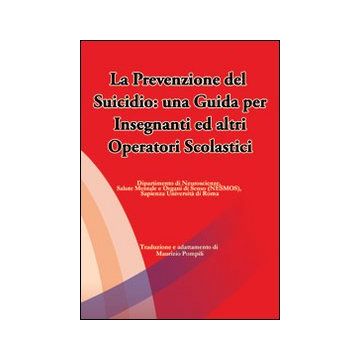 La prevenzione del suicidio. Una guida per insegnanti ed altri operatori scolastici