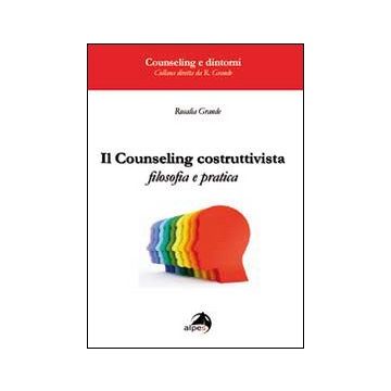Il counseling costruttivista. Filosofia e pratica