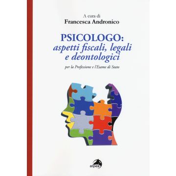 Psicologo. Aspetti fiscali, legali e deontologici per la professione e l'esame di Stato