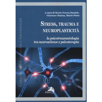 Stress, trauma e neuroplasticità. La psicotraumatologia tra neuroscienze e psicoterapia