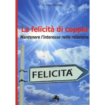 La felicità di coppia. Mantenere l'interesse nella relazione
