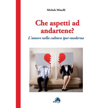 Che aspetti ad andartene? L'amore nella cultura iper-moderna