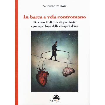 In barca a vela contromano. Brevi storie cliniche di psicologia e psicopatologia della vita quotidiana