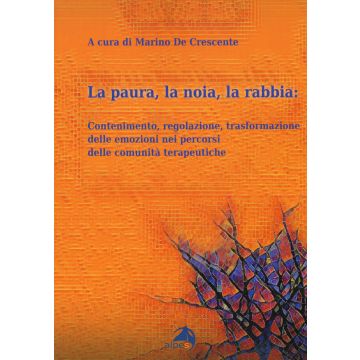 La paura, la noia, la rabbia. Contenimento, regolazione, trasformazione delle emozioni nei percorsi delle comunità terapeutiche