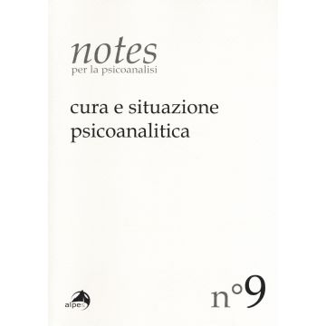 Notes per la psicoanalisi (2017). Vol. 9: Cura e situazione psicoanalitica