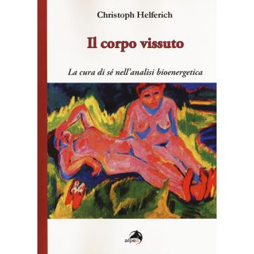 Il corpo vissuto. La cura del sè nell'analisi bioenergetica