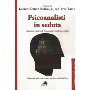 Psicoanalisti in seduta. Glossario clinico di psicoanalisi contemporanea