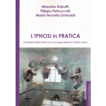 L'ipnosi in pratica. L'induzione della trance e la sua applicazione in ambito clinico