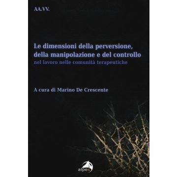 Le dimensioni della perversione, della manipolazione e del controllo nel lavoro nelle comunità terapeutiche