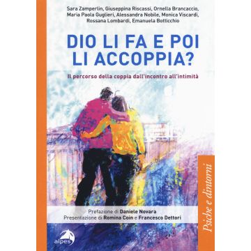 Dio li fa e poi li accoppia? Il percorso della coppia dall'incontro all'intimità