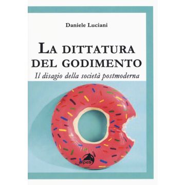 La dittatura del godimento. Il disagio della società postmoderna