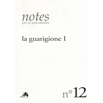 Notes per la psicoanalisi. Vol. 12: La guarigione. Prima parte