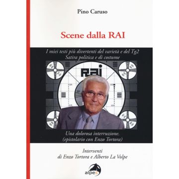 Scene dalla Rai. I miei testi più divertenti del varietà e del Tg2. Satira politica e di costume