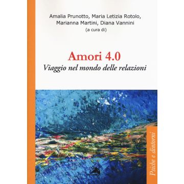Amori 4.0. Viaggio nel mondo delle relazioni