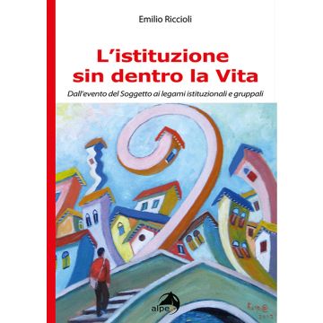 L'istituzione sin dentro la vita. Dall'evento del soggetto ai legami istituzionali e gruppali