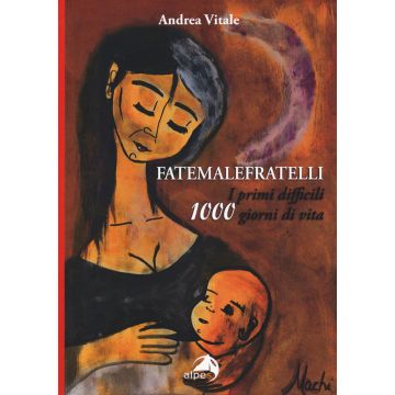 Fatemalefratelli. I primi difficili 1000 giorni di vita