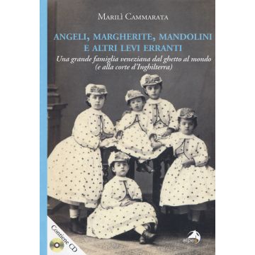 Angeli, margherite, mandolini e altre Levi erranti. Una grande famiglia veneziana dal ghetto al mondo (e alla corte d'Inghilterra). Con CD-ROM