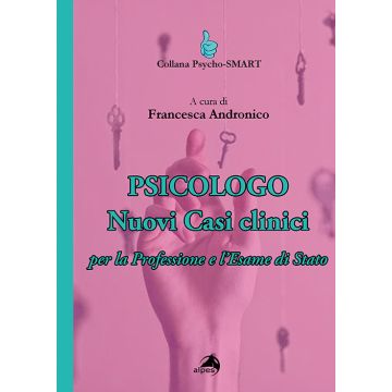 Psicologo. Nuovi casi clinici per la professione e l'esame di Stato