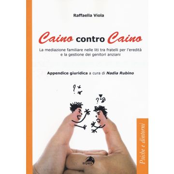 Caino contro Caino. La mediazione familiare nelle liti tra fratelli per l'eredità e la gestione dei genitori anziani