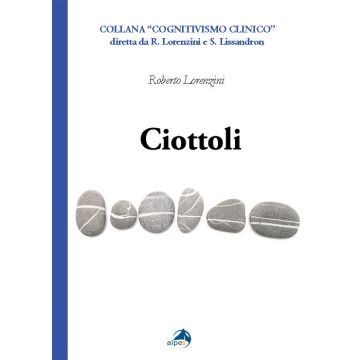 Ciottoli. Minute certezze e grandi dubbi che un vecchio terapeuta a fine corsa propone ai colleghi giovani