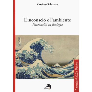 L'inconscio e l'ambiente. Psicoanalisi ed ecologia