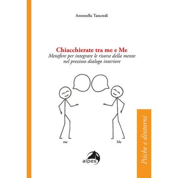 Chiacchierate fra me e Me. Metafore per integrare le risorse della mente nel prezioso dialogo interiore