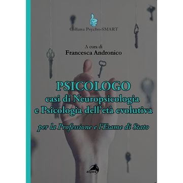 Psicologo. Casi di neuropsicologia e psicologia dell'età evolutiva. Per la Professione e l'Esame di Stato