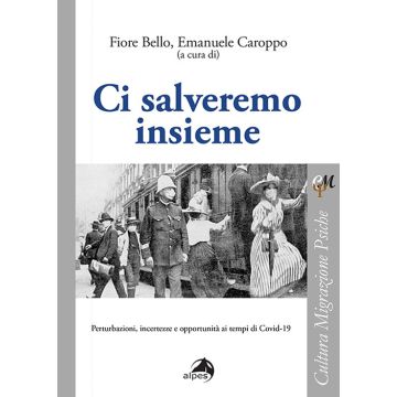 Ci salveremo insieme. Perturbazioni, incertezze e opportunità ai tempi di Covid-19