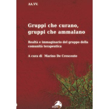 Gruppi che curano, gruppi che ammalano. Realtà e immaginario del gruppo della comunità terapeutica