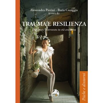 Trauma e resilienza. Diagnosi e intervento in età evolutiva