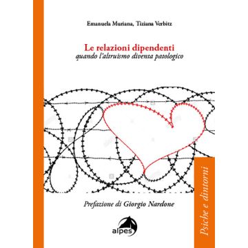Le relazioni dipendenti. Quando l'altruismo diventa patologico