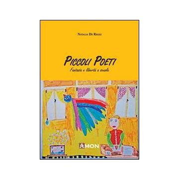 Piccoli poeti. Fantasia e libertà a scuola