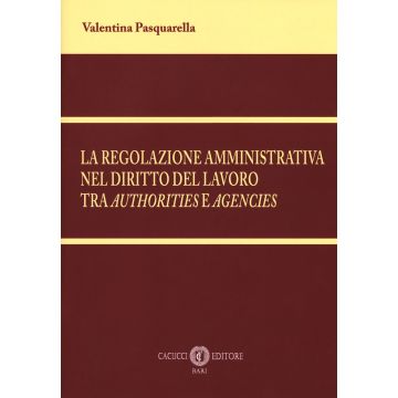La regolazione amministrativa nel diritto del lavoro tra «authorities» e «agencies»