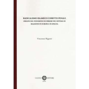 Radicalismo islamico e diritto penale. Origini del fenomeno ed errori nel sistema di reazione in Europa e in Spagna