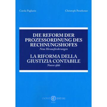 Die Reform der Prozessordnung des Rechnungshofes. Neue Herausforderungen-La riforma della giustizia contabile. Nuove sfide. Atti del Convegno (Bolzano, 23 giugno 2017)