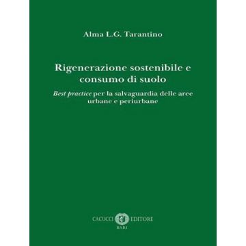 Rigenerazione sostenibile e consumo di suolo. Best practice per la salvaguardia delle aree urbane e periurbane